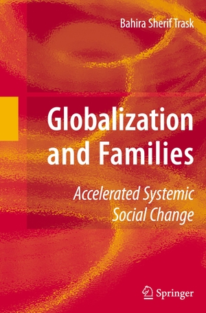 Trask, Bahira. Globalization and Families - Accelerated Systemic Social Change. Springer New York, 2009.