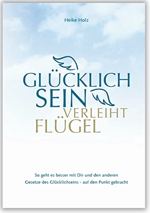 Holz, Heike. Glücklich sein verleiht Flügel. Menani GmbH, 2017.