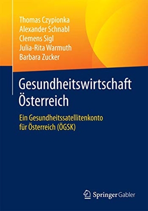 Czypionka, Thomas / Schnabl, Alexander et al. Gesundheitswirtschaft Österreich - Ein Gesundheitssatellitenkonto für Österreich (ÖGSK). Springer VS, 2015.