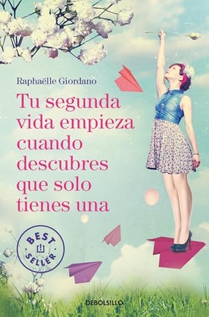 Giordano, Raphaëlle. Tu Segunda Vida Empieza Cuando Descubres Que Solo Tienes Una / Your Second Life Begins When You Realize You Only Have One. Prh Grupo Editorial, 2025.