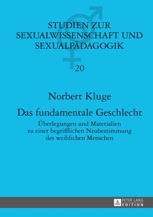 Kluge, Norbert. Das fundamentale Geschlecht - Überlegungen und Materialien zu einer begrifflichen Neubestimmung des weiblichen Menschen. Peter Lang, 2013.