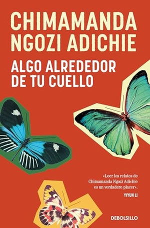 Adichie, Chimamanda Ngozi. Algo Alrededor de Tu Cuello (Cuentos) / The Thing Around Your Neck. Prh Grupo Editorial, 2024.