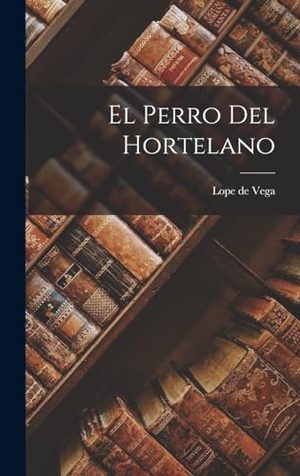 Vega, Lope De. El Perro Del Hortelano. Creative Media Partners, LLC, 2022.