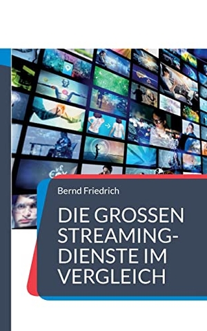 Friedrich, Bernd. Die großen Streaming-Dienste im Vergleich - Der Ratgeber für Video-on-Demand. Books on Demand, 2023.