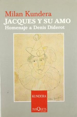 Kundera, Milan. Jaques y su amo : homenaje a Denis Diderot en tres actos. Tusquets Editores, 2005.