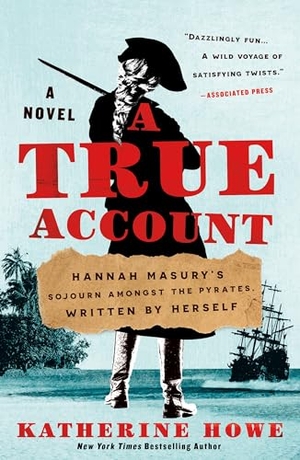 Howe, Katherine. A True Account - Hannah Masury's Sojourn Amongst the Pyrates, Written by Herself. Henry Holt & Company, 2024.