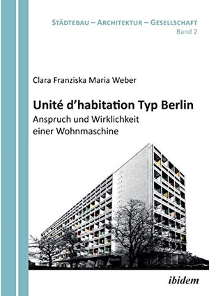Weber, Clara Franziska Maria. Unité d'habitation Typ Berlin: Anspruch und Wirklichkeit einer Wohnmaschine. ibidem-Verlag, 2012.