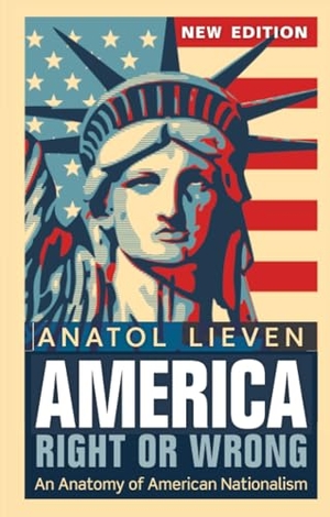 Lieven, Anatol. America Right or Wrong - An Anatomy of American Nationalism. Anatol Lieven (Revised). OUP Oxford, 2012.