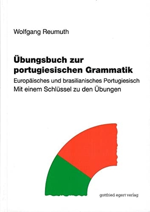 Reumuth, Wolfgang. Übungsbuch zur portugiesischen Grammatik - Europäisches und brasilianisches Portugiesisch. Mit einem Schlüssel zu den Übungen. Egert Gottfried, 2020.