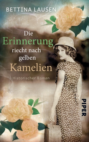 Lausen, Bettina. Die Erinnerung riecht nach gelben Kamelien - Historischer Roman. Piper Verlag GmbH, 2021.