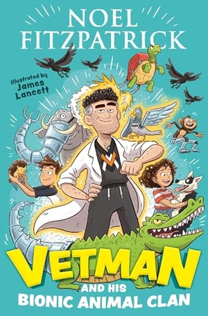 Fitzpatrick, Noel. Vetman and His Bionic Animal Clan - An Amazing Animal Adventure from the Nation's Favourite Supervet. Hachette Children's, 2026.