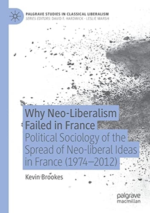 Brookes, Kevin. Why Neo-Liberalism Failed in France - Political Sociology of the Spread of Neo-liberal Ideas in France (1974¿2012). Springer International Publishing, 2022.