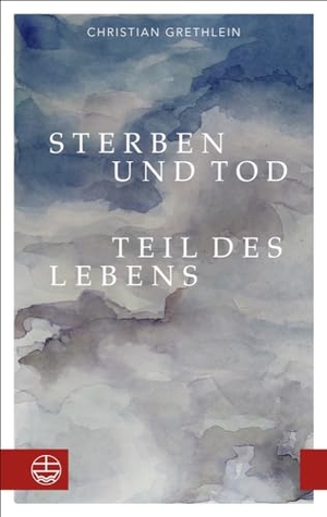 Grethlein, Christian. Sterben und Tod - Teil des Lebens. Evangelische Verlagsansta, 2022.