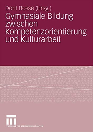 Bosse, Dorit (Hrsg.). Gymnasiale Bildung zwischen Kompetenzorientierung und Kulturarbeit. VS Verlag für Sozialwissenschaften, 2009.