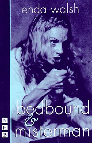 Walsh, Enda. Bedbound & Misterman - Two Plays. Theatre Communications Group, 2002.
