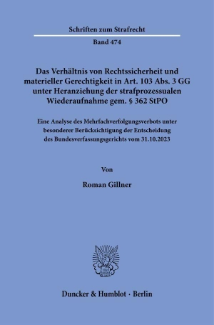 Gillner, Roman. Das Verhältnis von Rechtssicherheit und materieller Gerechtigkeit in Art. 103 Abs. 3 GG unter Heranziehung der strafprozessualen Wiederaufnahme gem. § 362 StPO - Eine Analyse des Mehrfachverfolgungsverbots unter besonderer Berücksichtigung der Entscheidung des Bundesverfassungsgerichts vom 31.10.2023. Duncker & Humblot GmbH, 2026.
