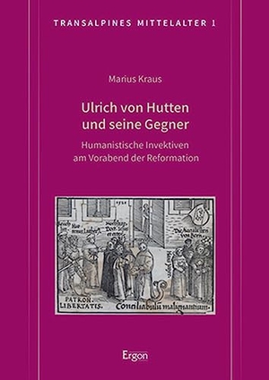 Kraus, Marius. Ulrich von Hutten und seine Gegner - Humanistische Invektiven am Vorabend der Reformation. Ergon-Verlag, 2023.