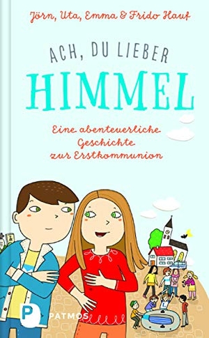 Hauf, Jörn / Hauf, Uta et al. Ach, du lieber Himmel! - Eine abenteuerliche Geschichte zur Erstkommunion. Patmos-Verlag, 2019.