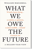WHAT WE OWE THE FUTURE