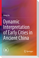 Dynamic Interpretation of Early Cities in Ancient China