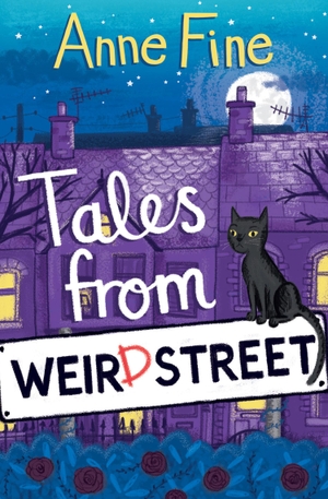 Fine, Anne. Tales from Weird Street - Weird Street Book 1. HarperCollins UK, 2017.