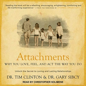 Clinton, Tim / Gary Sibcy. Attachments - Why You Love, Feel, and ACT the Way You Do. Tantor, 2017.