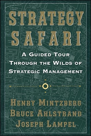 Mintzberg, Henry / Lampel, Joseph et al. Strategy Safari - A Guided Tour Through the Wilds of Strategic Mangament. Free Press, 2005.