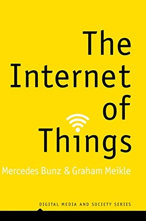 Bunz, Mercedes / Graham Meikle. Internet of Things. Polity Press, 2017.