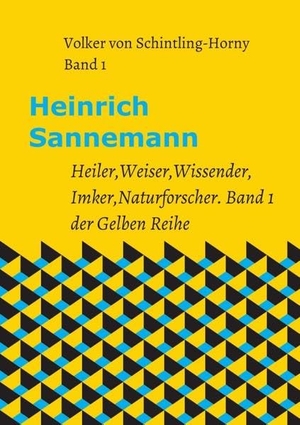 Schintling-Horny, Volker von. Heinrich Sannemann - Heiler, Weiser, Wissender, Imker, Naturforscher. Band 1 der Gelben Reihe. tredition, 2017.