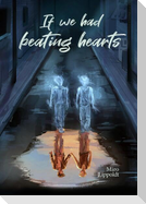 If we had beating hearts