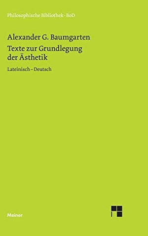 Baumgarten, Alexander G. Texte zur Grundlegung der Ästhetik - Lateinisch - Deutsch. Felix Meiner Verlag, 1983.