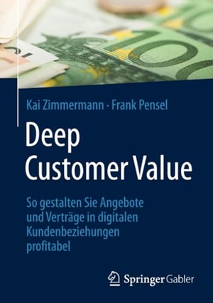 Pensel, Frank / Kai Zimmermann. Deep Customer Value - So gestalten Sie Angebote und Verträge in digitalen Kundenbeziehungen profitabel. Springer Fachmedien Wiesbaden, 2017.