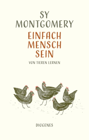 Montgomery, Sy. Einfach Mensch sein - Von Tieren lernen. Diogenes Verlag AG, 2019.