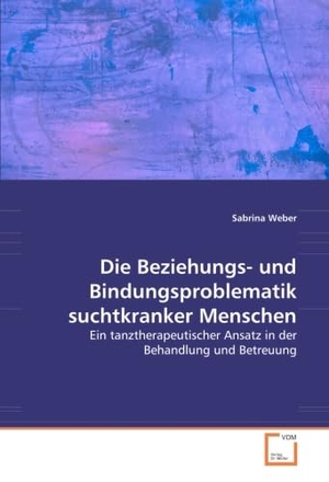 Weber, Sabrina. Die Beziehungs- und Bindungsproblematik suchtkranker Menschen - Ein tanztherapeutischer Ansatz in der Behandlung und Betreuung. VDM Verlag Dr. Müller e.K., 2014.