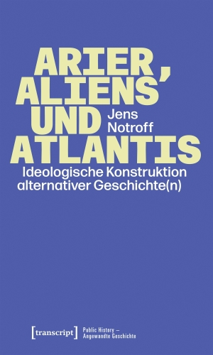 Notroff, Jens. Arier, Aliens und Atlantis - Ideologische Konstruktion alternativer Geschichte(n). Transcript Verlag, 2026.