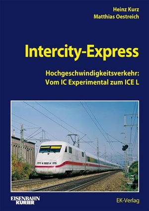 Kurz, Heinz / Mathias Oestreich. InterCity-Express - Hochgeschwindigkeitsverkehr: Vom IC Experimental zum ICE L. Ek-Verlag EisenbahnKurier, 2026.
