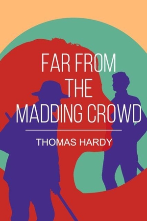 Hardy, Thomas. Far from the Madding Crowd - A Classic Tale of Love, Independence and Rural Life. PKI, 2025.
