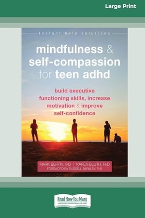 Bertin, Mark / Karen Bluth. Mindfulness and Self-Compassion for Teen ADHD - Build Executive Functioning Skills, Increase Motivation, and Improve Self-Confidence [Standard Large Print 16 Pt Edition]. ReadHowYouWant, 2021.