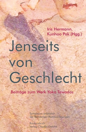 Hermann, Iris / Kunhoo Pak (Hrsg.). Jenseits des Geschlechts - Beiträge zum Werk Yoko Tawadas. Konkursbuch Verlag, 2026.