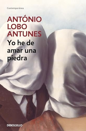 Antunes, António Lobo. Yo he de amar una piedra. Debolsillo, 2006.