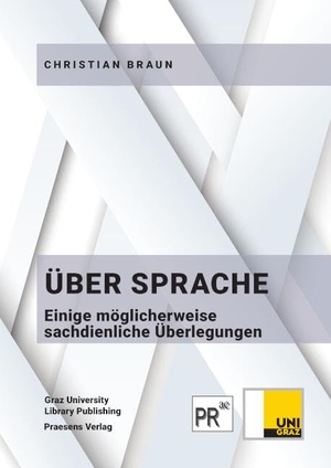 Braun, Christian. Über Sprache - Einige möglicherweise sachdienliche Überlegungen. Praesens, 2025.