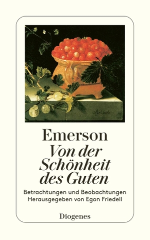 Emerson, Ralph Waldo. Von der Schönheit des Guten - Betrachtungen und Beobachtungen. Diogenes Verlag AG, 2000.