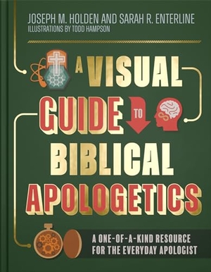 Holden, Joseph M / Sarah R Enterline. A Visual Guide to Biblical Apologetics - A One-Of-A-Kind Resource for the Everyday Apologist. Harvest House Publishers, 2024.