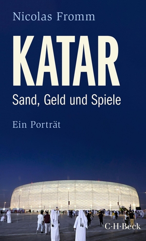 Fromm, Nicolas. Katar - Sand, Geld und Spiele. C.H. Beck, 2022.
