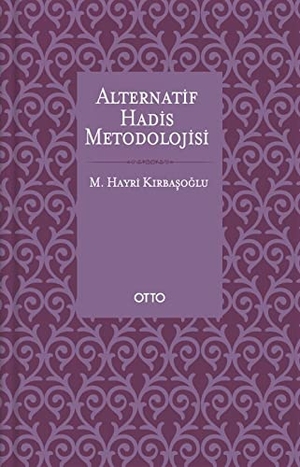 Hayri Kirbasoglu, M.. Alternatif Hadis Metodolojisi. Otto Yayinlari, 2013.