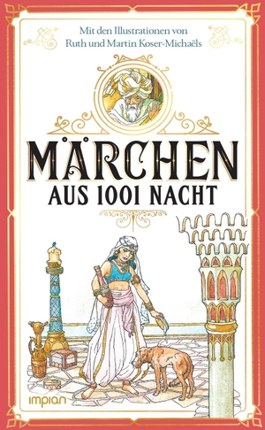 Groll, Gunter. Märchen aus 1001 Nacht - Mit den Illustrationen von Ruth und Martin Koser-Michaëls. Impian GmbH, 2023.
