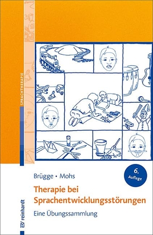 Brügge, Walburga / Katharina Mohs. Therapie bei Sprachentwicklungsstörungen - Eine Übungssammlung.. Reinhardt Ernst, 2021.