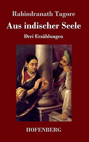 Tagore, Rabindranath. Aus indischer Seele - Drei Erzählungen. Hofenberg, 2020.