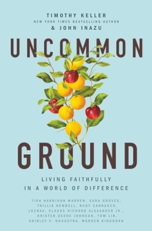 Inazu, John / Timothy Keller. Uncommon Ground - Living Faithfully in a World of Difference. Thomas Nelson Publishers, 2021.