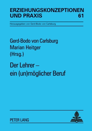 Heitger, Marian / Gerd-Bodo Von Carlsburg (Hrsg.). Der Lehrer ¿ ein (un)möglicher Beruf. Peter Lang, 2005.